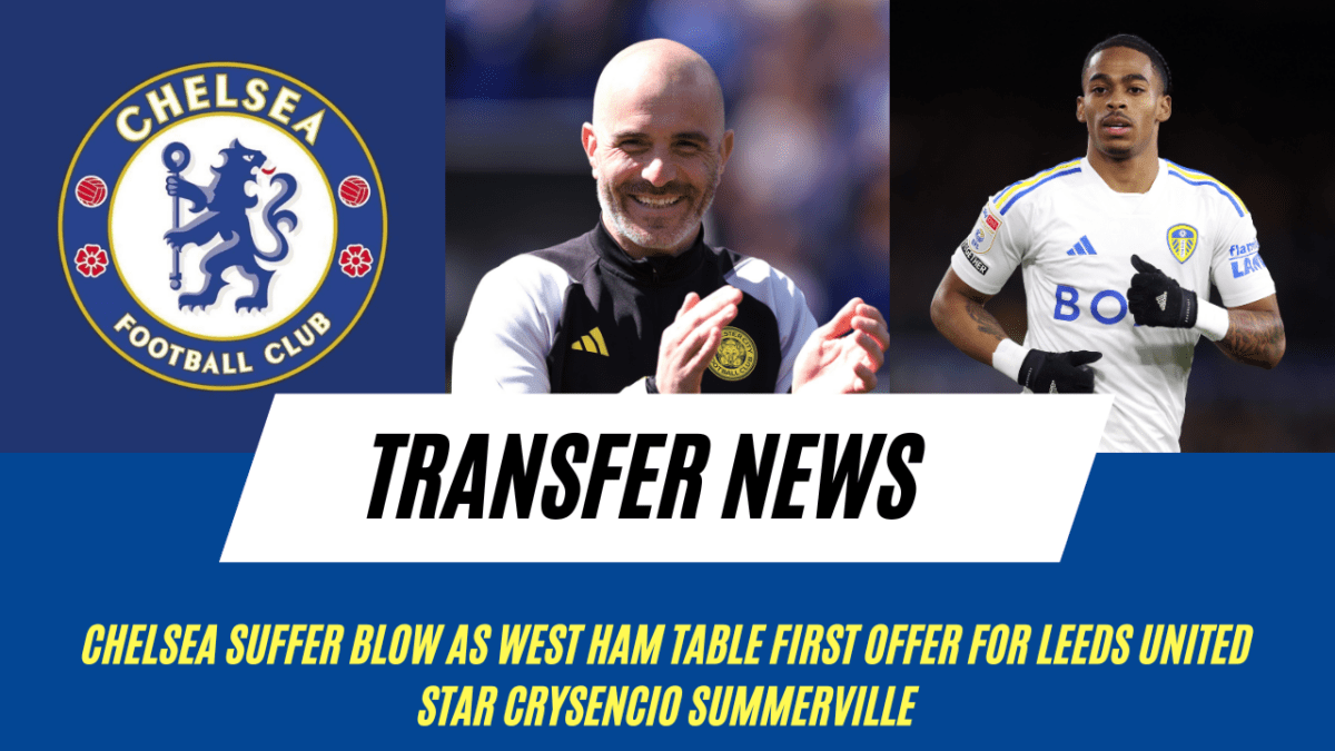 chelsea suffer blow as West Ham table first offer for Leeds United star Crysencio Summerville