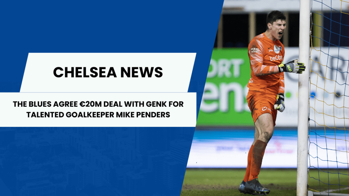 The Blues agree €20m deal with Genk for talented goalkeeper mike penders