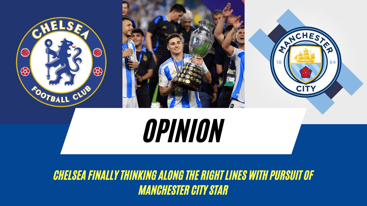 Opinion: Chelsea finally thinking along the right lines with pursuit of Manchester City star
