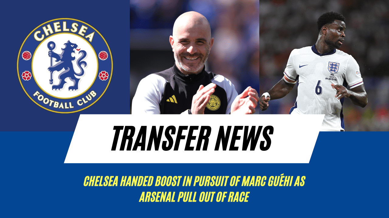 Chelsea handed boost in pursuit of Marc Guéhi as Arsenal pull out of race.