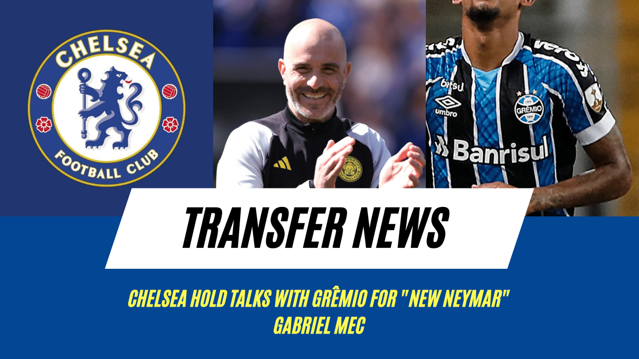 Chelsea want "new Neymar" as summer rebuild continues