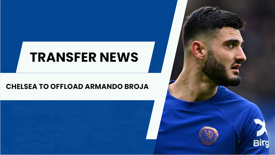 Chelsea may offload Armando Broja in the summer . 