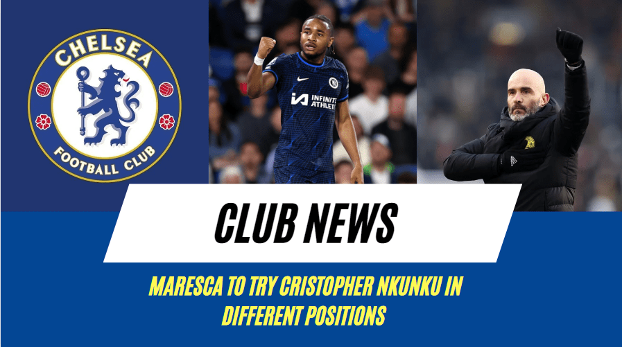 "He can play anywhere" - Enzo Maresca is impressed with versatile Chelsea star who has had a disastrous last 12 months