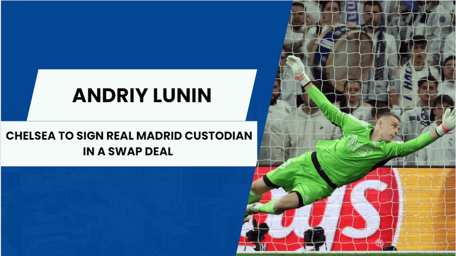 Can Andriy Lunin be the first-choice goalkeeper for Chelsea