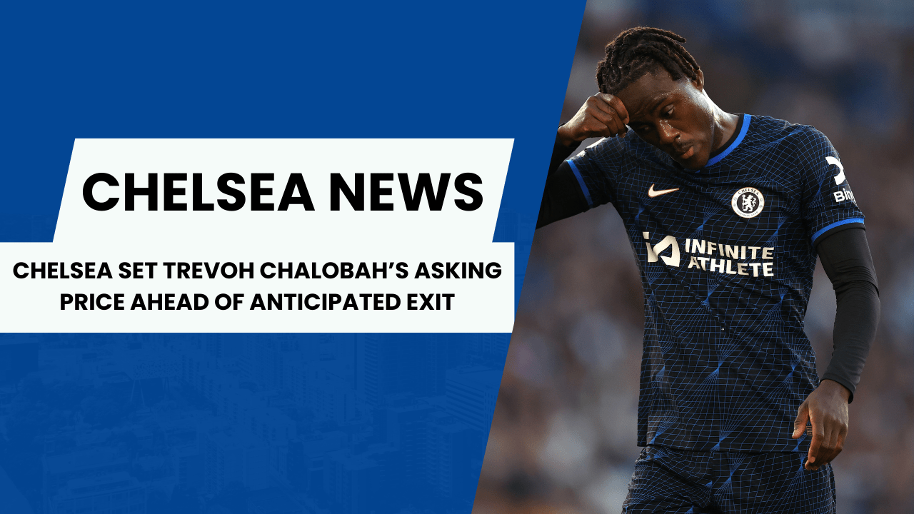 Chelsea are preparing to sell Trevoh Chalobah this summer.