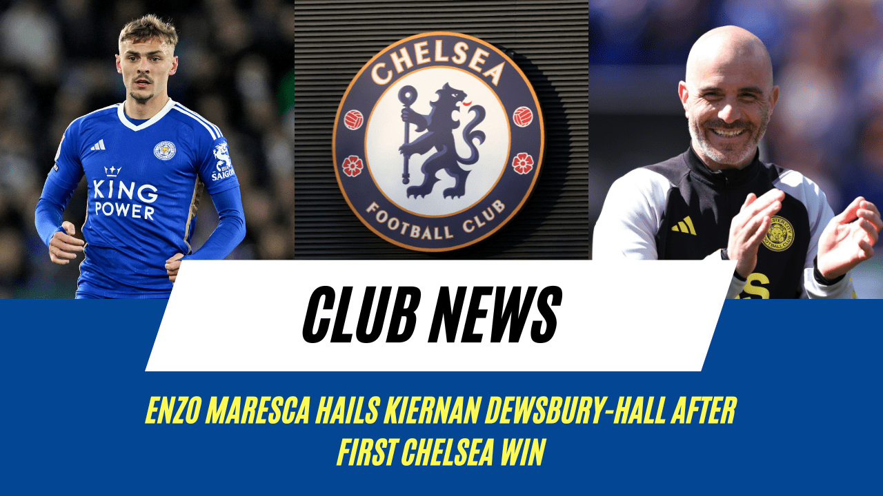 Enzo Maresca hails Kiernan Dewsbury-Hall after first Chelsea win