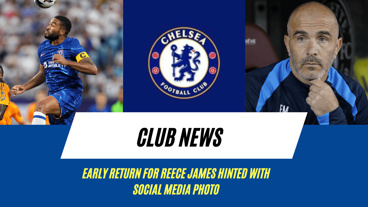 Early return for Reece James hinted with social media photo