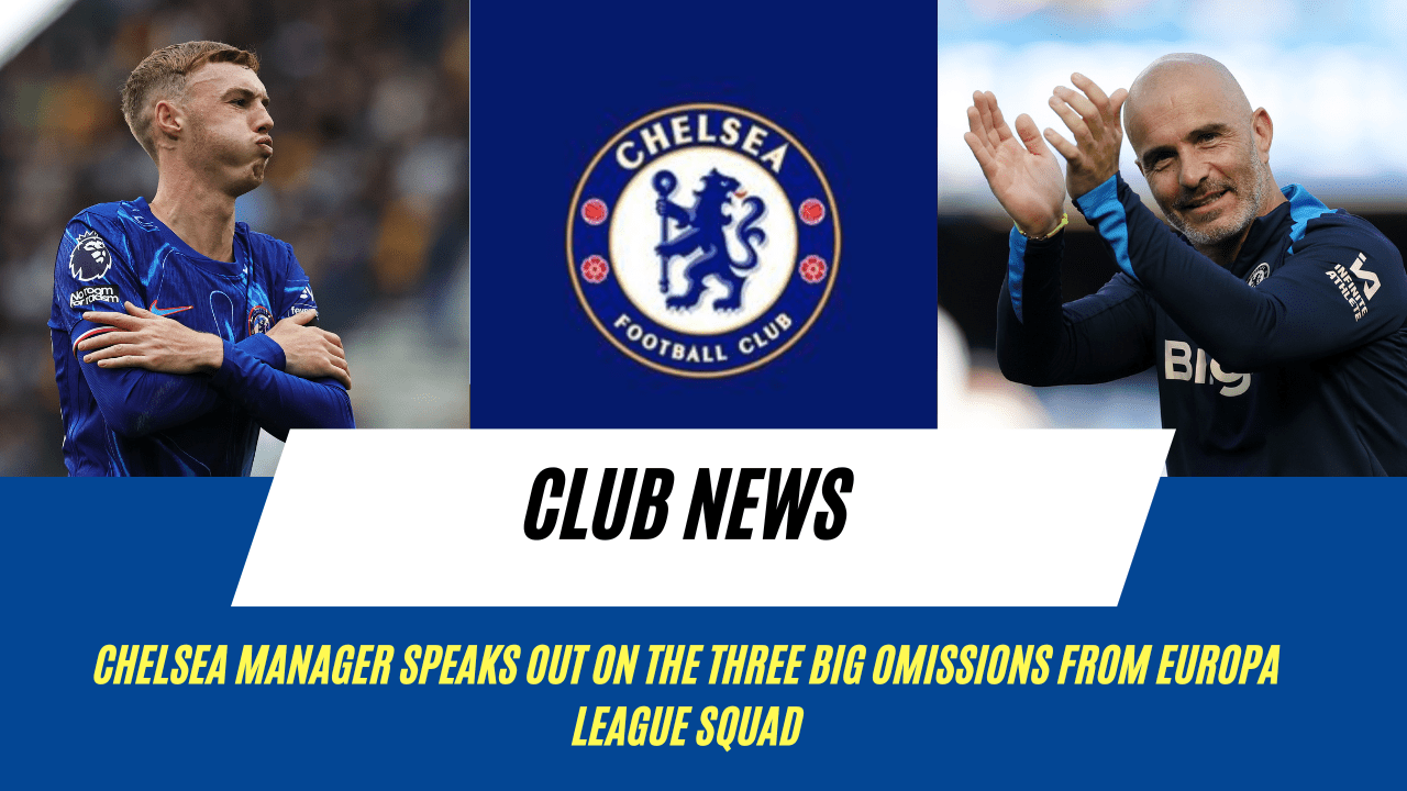 Enzo Maresca speaks out on the three big Chelsea omissions from Europa League squad.