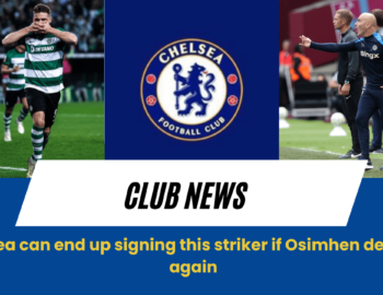 Chelsea earmark prolific European marksman as a viable alternative for Osimhen